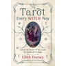 Tarot Every Witch Way: Unlock the Power of the Cards for Spellcraft & Magic