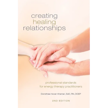 Creating Healing Relationships: Professional Standards for Energy Therapy Practitioners