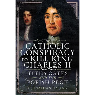 Titus Oates and the Popish Plot to Kill King Charles II