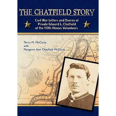 The Chatfield Story: Civil War Letters and Diaries of Private Edward L. Chatfield of the 113th Illinois Volunteers