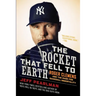The Rocket That Fell to Earth: Roger Clemens and the Rage for Baseball Immortality