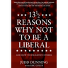 13 1/2 Reasons Why Not to Be a Liberal: And How to Enlighten Others