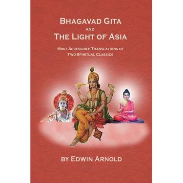 Bhagavad Gita And The Light Of Asia: Most Accessible Translations Of Two Spiritual Classics