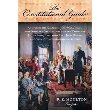 The Constitutional Guide: Comprising the Constitution of the United States; with Notes and Commentaries from the Writings of Justice Story, Chan