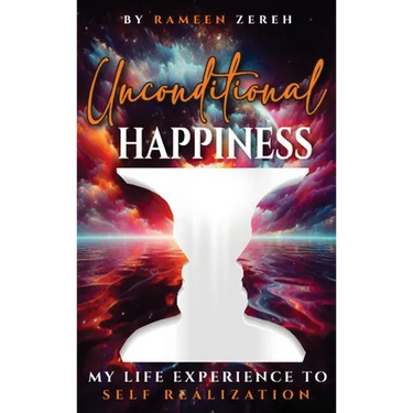 Unconditional Happiness: My Life Experience To Self-Realization