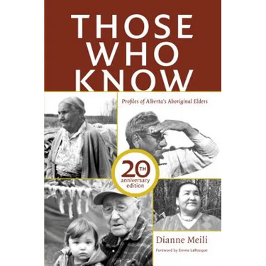 Those Who Know: Profiles of Alberta's Aboriginal Elders (20th Anniversary Edition)