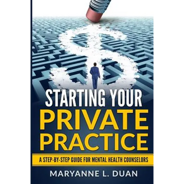 Starting Your Private Practice: A step-by-step guide for mental health counselors