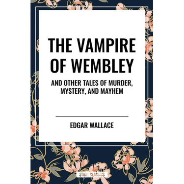 Vampire of Wembley: And Other Tales of Murder, Mystery, and Mayhem