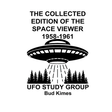 The Collected Edition of The SPACE VIEWER 1958-1961: Ufo Study Club