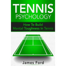 Tennis Psychology: How To Build Mental Toughness In Tennis