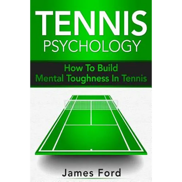 Tennis Psychology: How To Build Mental Toughness In Tennis