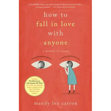 How to Fall in Love with Anyone: A Memoir in Essays