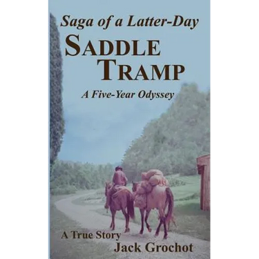 Saga of a Latter-Day SADDLE TRAMP: A Five-Year Odyssey