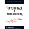 Fix Your Face and Watch Your Tone - Women Know What's Needed: A Guide to Having It All Without Doing It All