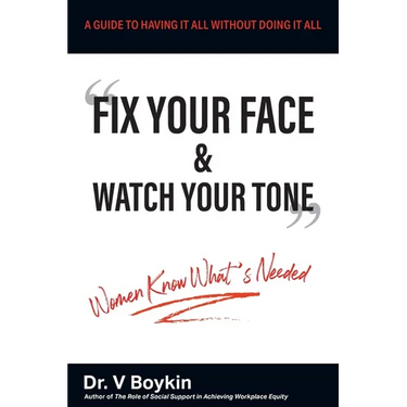 Fix Your Face and Watch Your Tone - Women Know What's Needed: A Guide to Having It All Without Doing It All