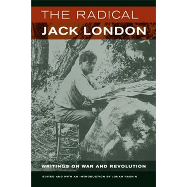 The Radical Jack London: Writings on War and Revolution