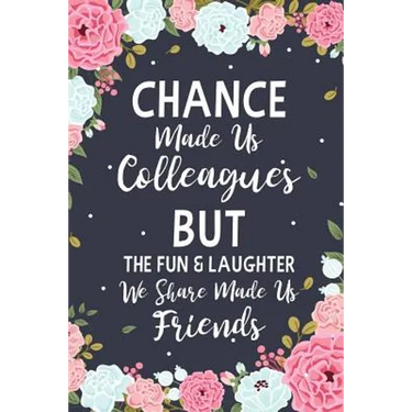 Chance Made us Colleagues But The Fun & Laughter We Share Made us Friends: Floral Friendship Gifts For Women - Chance Made us Colleagues Gifts - Birth