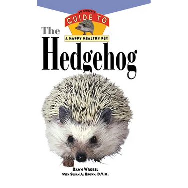 The Hedgehog: An Owner's Guide to a Happy Healthy Pet