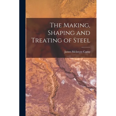 The Making, Shaping and Treating of Steel