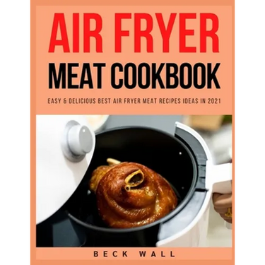 Air Fryer Meat Cookbook: Easy & Delicious Best Air Fryer Meat Recipes ideas in 2021