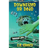 Downsized or Dead