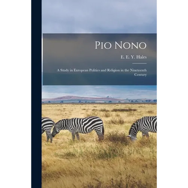 Pio Nono; a Study in European Politics and Religion in the Nineteenth Century