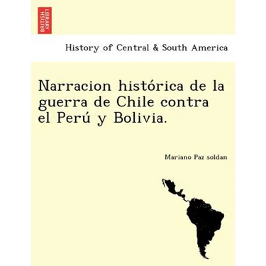 Narracion histórica de la guerra de Chile contra el Perú y Bolivia.