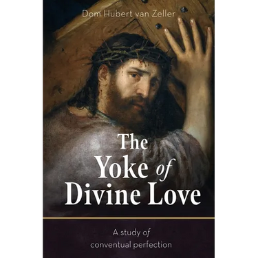 The Yoke of Divine Love: A Study of Conventual Perfection