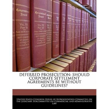 Deferred Prosecution: Should Corporate Settlement Agreements Be Without Guidelines?