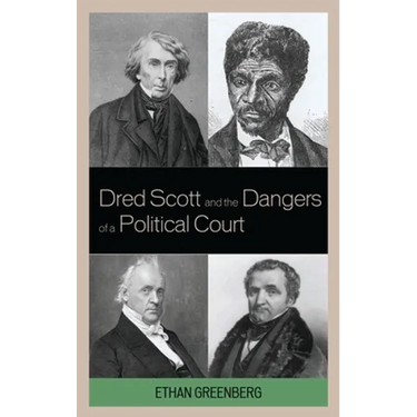 Dred Scott and the Dangers of a Political Court