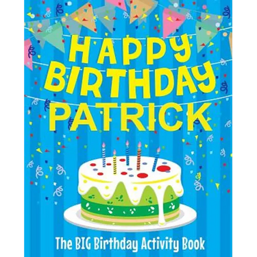 Happy Birthday Patrick - The Big Birthday Activity Book: (Personalized Children's Activity Book)