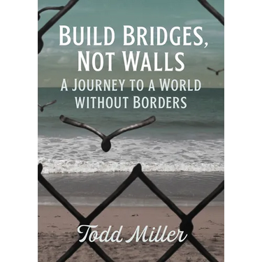 Build Bridges, Not Walls: A Journey to a World Without Borders
