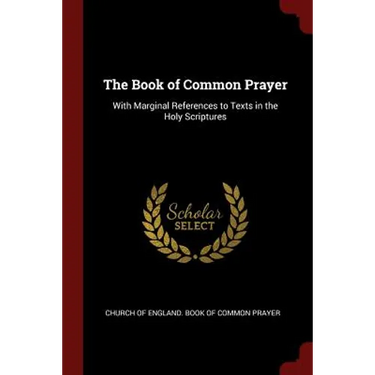 The Book of Common Prayer: With Marginal References to Texts in the Holy Scriptures