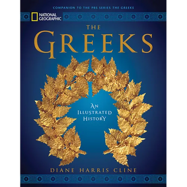 National Geographic the Greeks: An Illustrated History