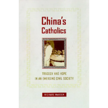 China's Catholics: Tragedy and Hope in an Emerging Civil Society Volume 12