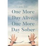 One More Day Alive, One More Day Sober