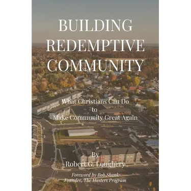 Building Redemptive Community: What Christians Can Do to Make Community Great Again