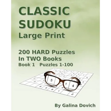 CLASSIC SUDOKU Large Print: 200 HARD Puzzles in TWO Books. Book 1 Puzzles 1-100