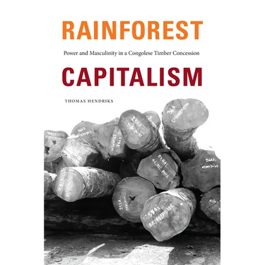 Rainforest Capitalism: Power and Masculinity in a Congolese Timber Concession