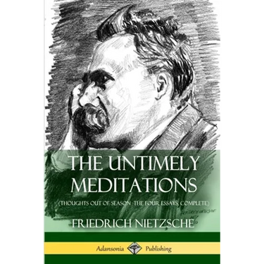 The Untimely Meditations (Thoughts Out of Season -The Four Essays, Complete)