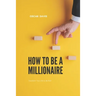 How to Be a Millionaire: Transform Your Life to Be Rich