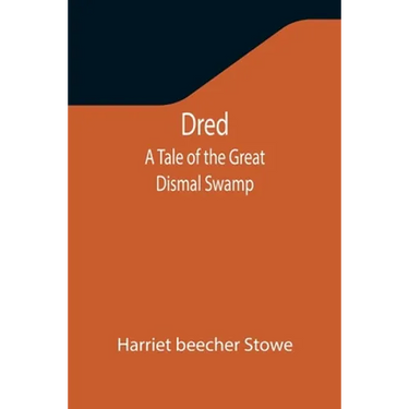 Dred: A Tale of the Great Dismal Swamp