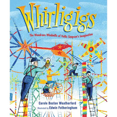 Whirligigs: The Wondrous Windmills of Vollis Simpson's Imagination