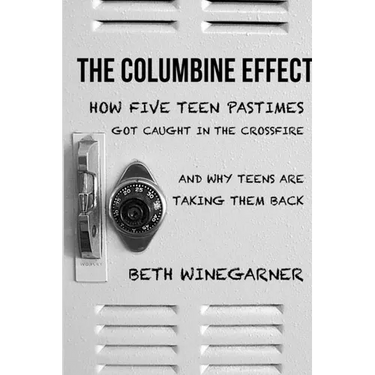 The Columbine Effect: How five teen pastimes got caught in the crossfire and why teens are taking them back