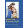 Healing Your Traumatized Child: A Parent's Guide to Children's Natural Recovery Processes