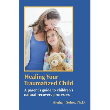 Healing Your Traumatized Child: A Parent's Guide to Children's Natural Recovery Processes
