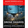 Drone Swarms with AI Artificial Intelligence - Navigating the Future: Real-time Decision Making in AI-Enabled Drone Swarms - Drone Security Risks Thre