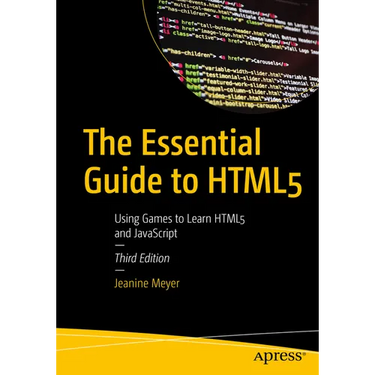 The Essential Guide to HTML5: Using Games to Learn HTML5 and JavaScript