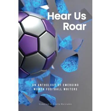 Hear Us Roar: An anthology of emerging women football writers