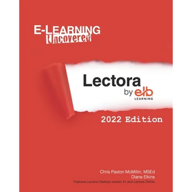 E-Learning Uncovered: Lectora by ELB Learning: 2022 Edition